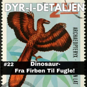 #22 Dinosaur – Fra Firben Til Fugle!
